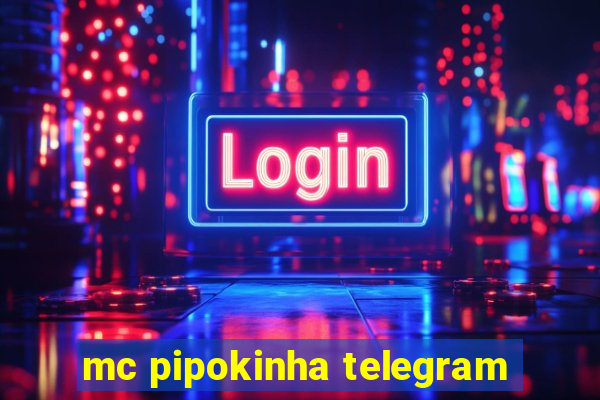 mc pipokinha telegram